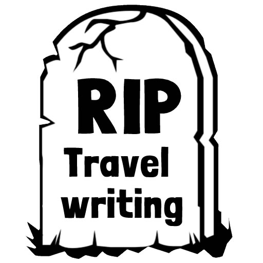 RIP Travel Writing